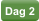 Dag 2