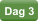 Dag 3