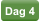 Dag 4