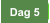 Dag 5