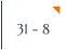 31 - 8