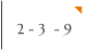 2 - 3  - 9