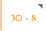 30 - 8