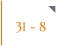 31 - 8